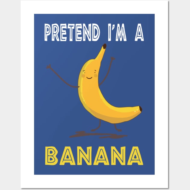 pretend i'm a banana 2 Wall Art by hongtrashop